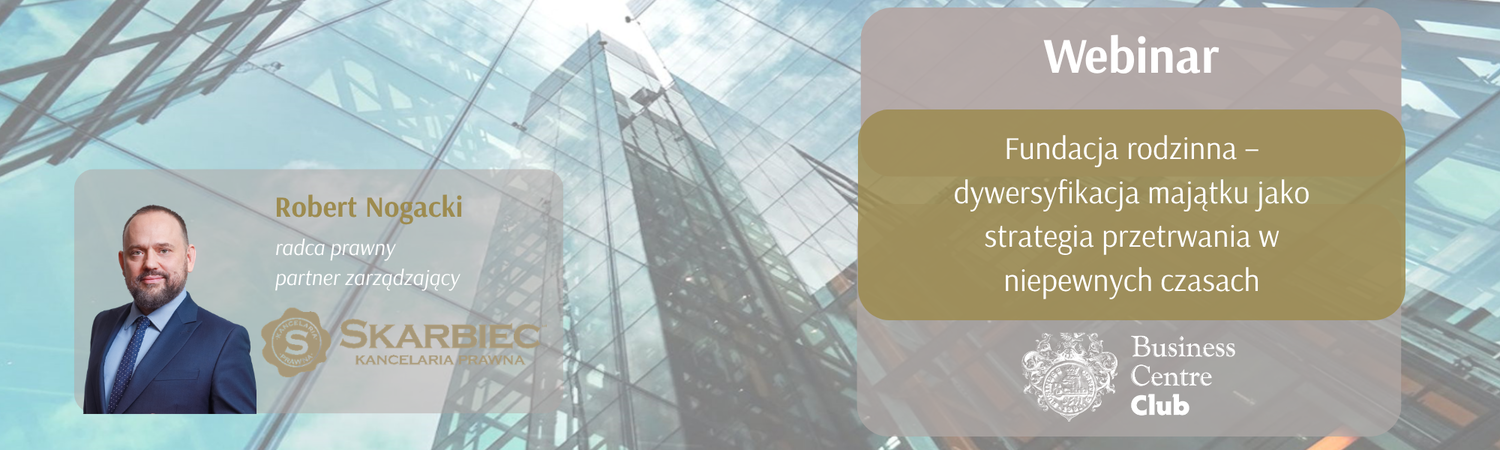 WEBINAR: Fundacja rodzinna – dywersyfikacja majątku jako strategia przetrwania w niepewnych czasach